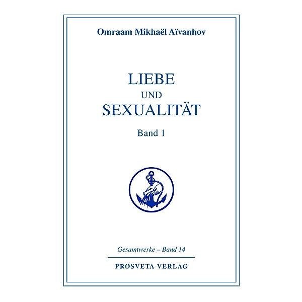 Liebe und Sexualität - Teil 1, Omraam Mikhael Aivanhov