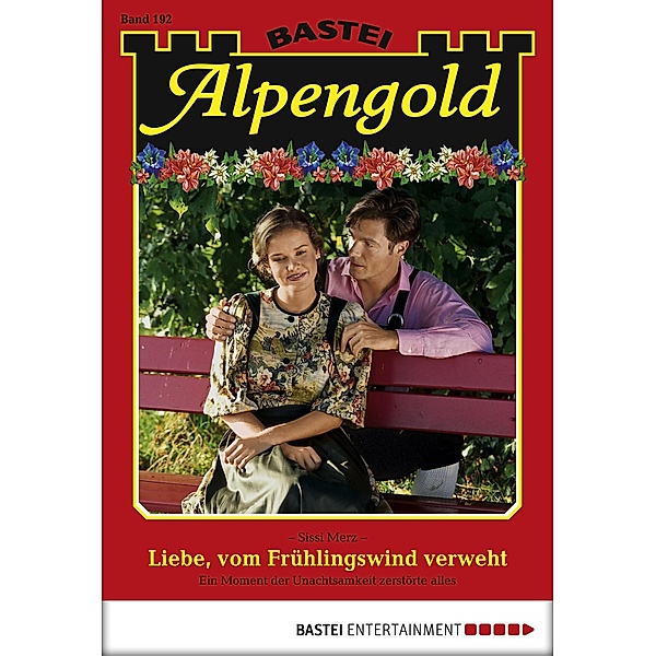 Liebe, vom Frühlingswind verweht / Alpengold Bd.192, SISSI MERZ