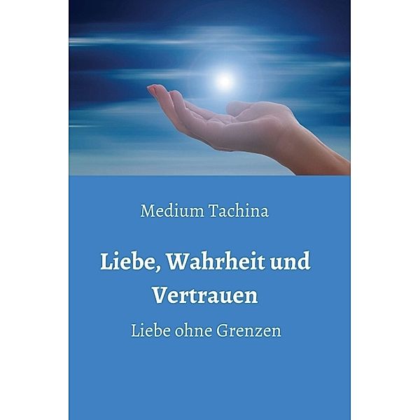 Liebe, Wahrheit und Vertrauen - Liebe ohne Grenzen, Medium Tachina