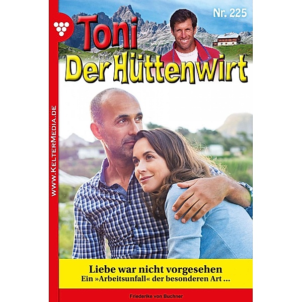 Liebe war nicht vorgesehen / Toni der Hüttenwirt Bd.225, Friederike von Buchner
