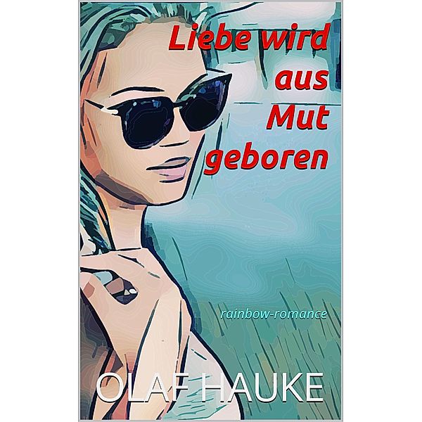 Liebe wird aus Mut geboren, Olaf Hauke