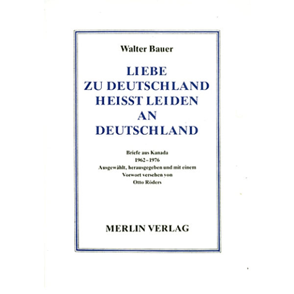 Liebe zu Deutschland heisst Leiden an Deutschland, Walter Bauer