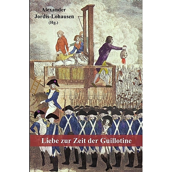 Liebe zur Zeit der Guillotine, Alexander Jordis-Lohausen, Antoine de La Bardonnie, Catherine de Nicolaÿ