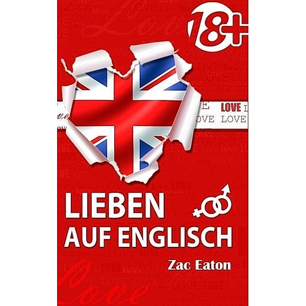 Lieben auf Englisch - Verlieben Sie sich in die Englische Sprache! (Englisch Lernen mit Liebe, #1) / Englisch Lernen mit Liebe, Zac Eaton