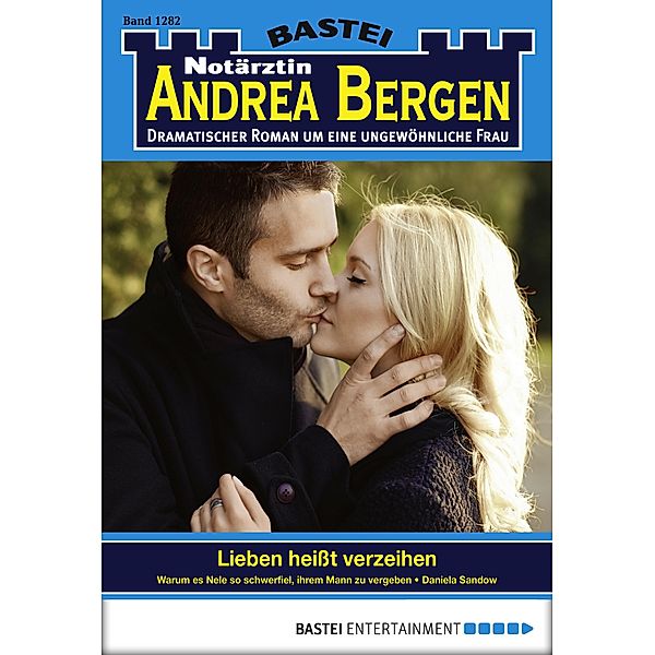 Lieben heißt verzeihen / Notärztin Andrea Bergen Bd.1282, Daniela Sandow