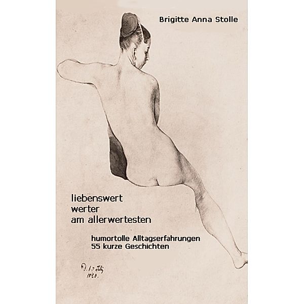 Liebenswert - werter - am allerwertesten, Brigitte Anna Stolle