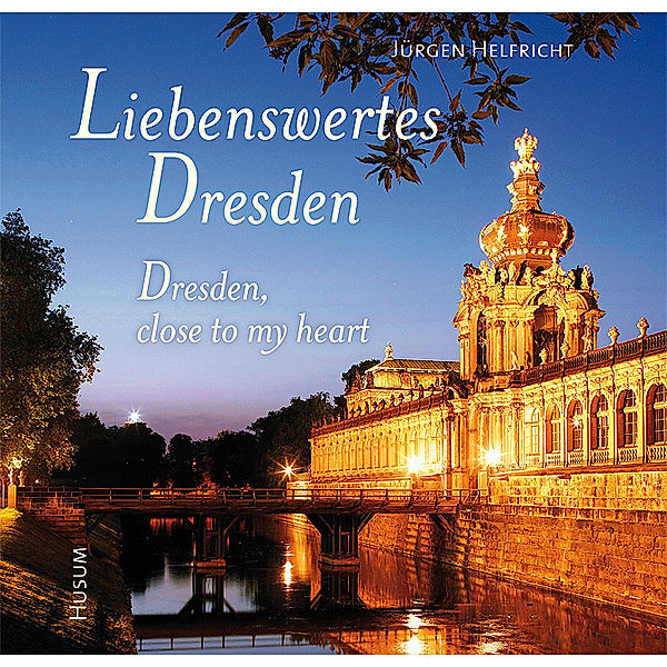 Liebenswertes Dresden. Dresden, close to my heart, Jürgen Helfricht