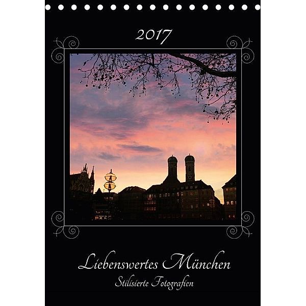 Liebenswertes München, stilisierte Fotografien (Tischkalender 2017 DIN A5 hoch), SusaZoom, k.A. SusaZoom