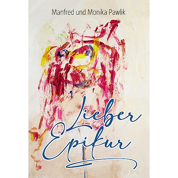 Lieber Epikur, Manfred und Monika Pawlik