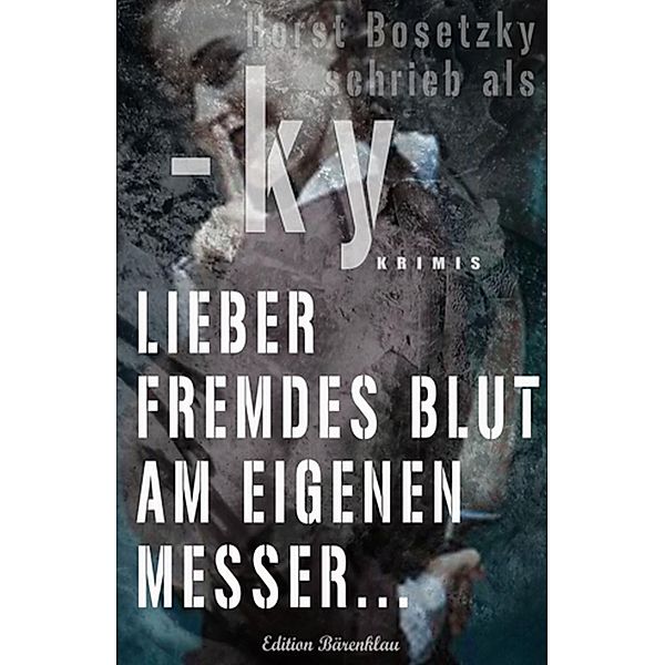 Lieber fremdes Blut am eigenen Messer, Horst Bosetzky