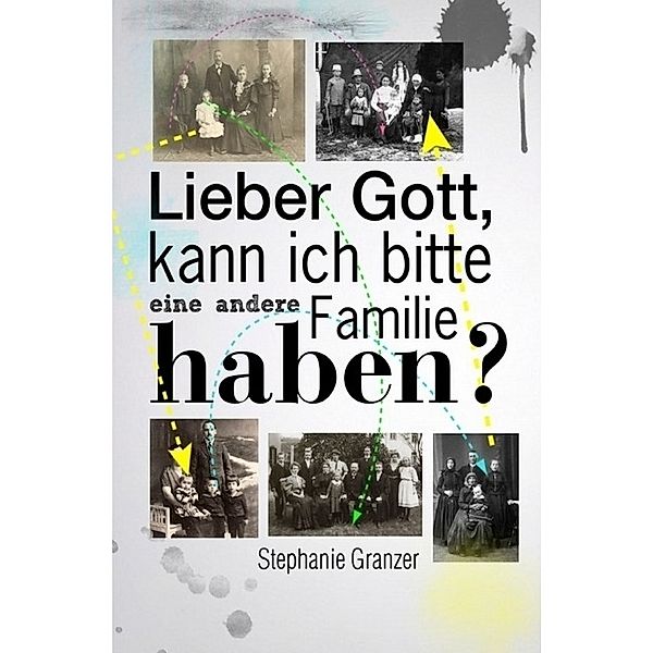 Lieber Gott, kann ich bitte eine andere Familie haben?, Stephanie Granzer