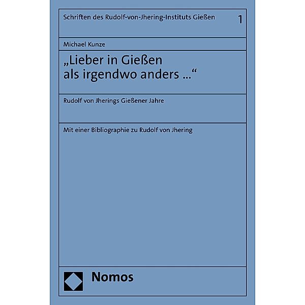 Lieber in Giessen als irgendwo anders ... / Schriften des Rudolf-von-Jhering-Instituts Giessen Bd.1, Michael Kunze