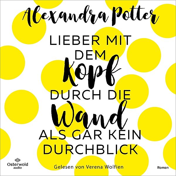 Lieber mit dem Kopf durch die Wand als gar kein Durchblick, Alexandra Potter