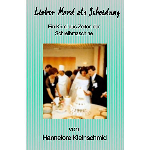 Lieber Mord als Scheiddung, Hannelore Kleinschmid