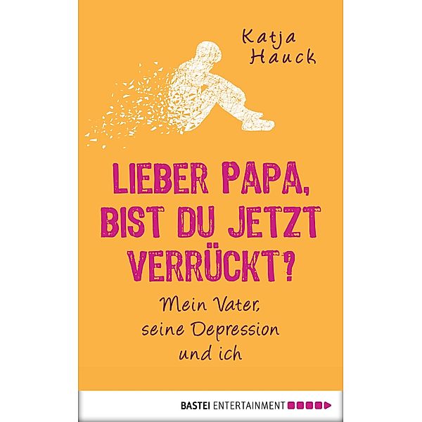 Lieber Papa, bist du jetzt verrückt?, Katja Hauck