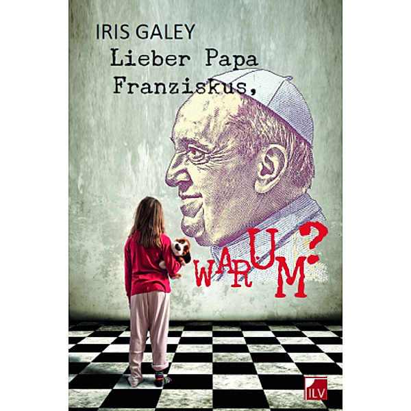 Lieber Papa Franziskus, Warum?, Iris Galey
