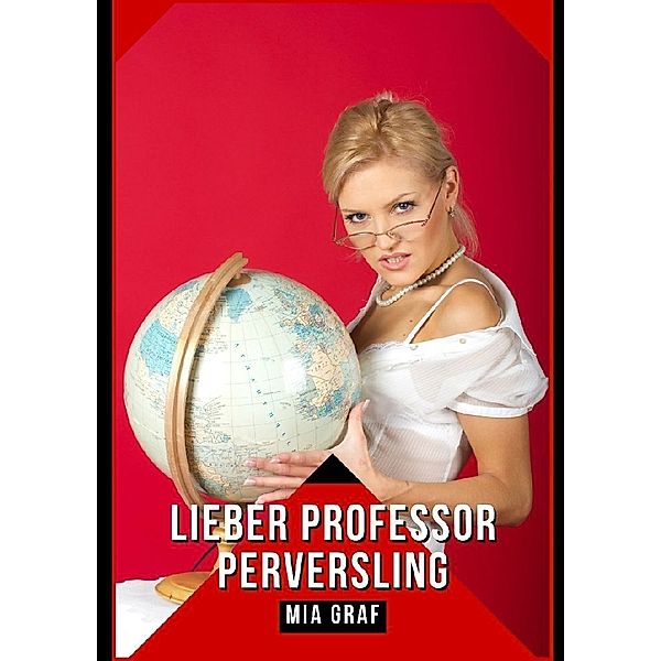 Lieber Professor Perversling, Mia Graf