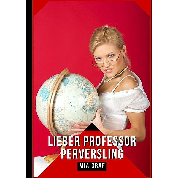 Lieber Professor Perversling, Mia Graf