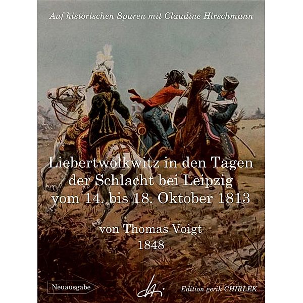 Liebertwolkwitz in den Tagen der Schlacht bei Leipzig vom 14. bis 18. Oktober 1813, Claudine Hirschmann, Theodor Voigt