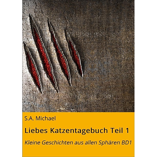 Liebes Katzentagebuch Teil 1, S. A. Michael