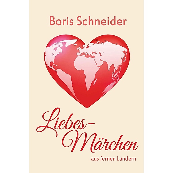 Liebes-Märchen aus fernen Ländern, Boris Schneider