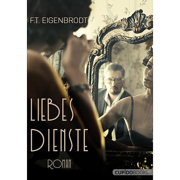 Liebesdienste / Cupido Books, F. T. Eigenbrodt