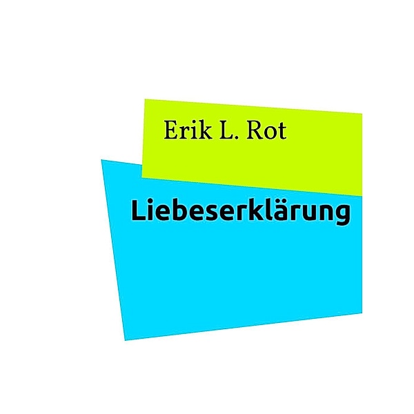 Liebeserklärung, Erik L. Rot