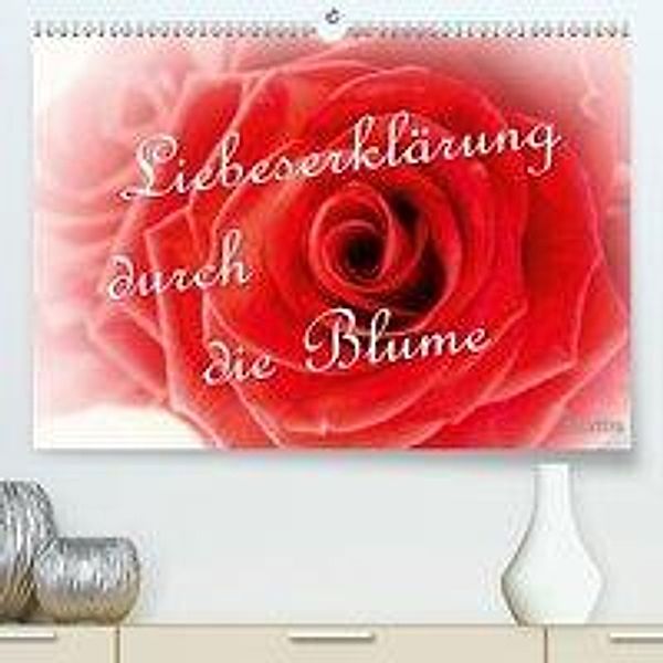 Liebeserklärung durch die Blume (Premium, hochwertiger DIN A2 Wandkalender 2020, Kunstdruck in Hochglanz), Klattis