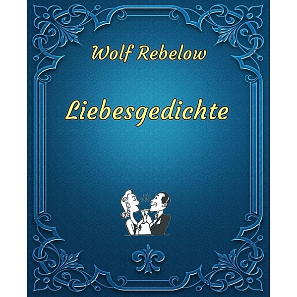 Liebesgedichte, Wolf Rebelow