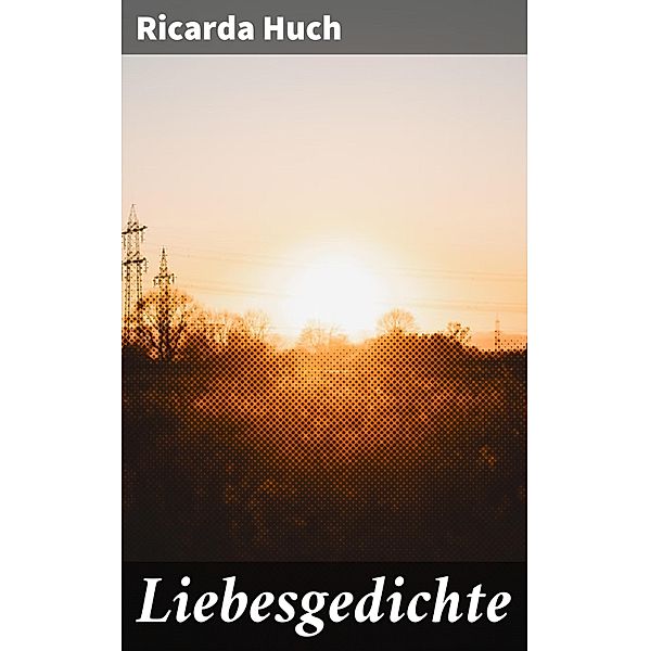 Liebesgedichte, Ricarda Huch