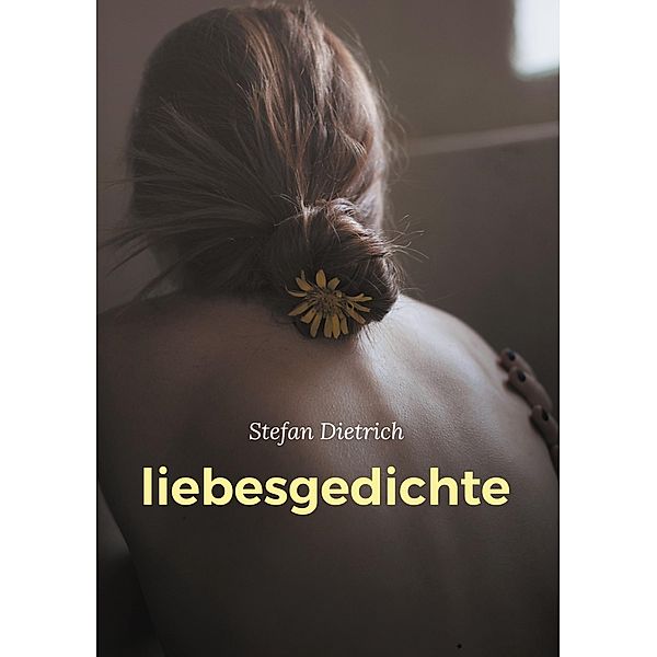liebesgedichte, Stefan Dietrich