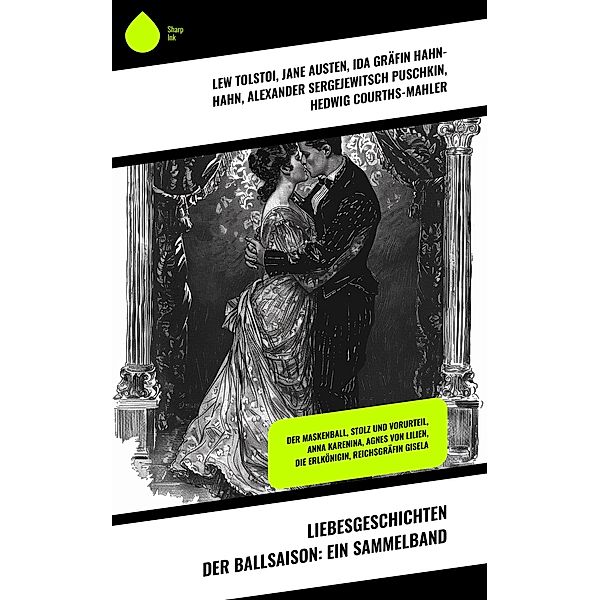 Liebesgeschichten der Ballsaison: Ein Sammelband, Lew Tolstoi, Sophie von La Roche, Walter Scott, Nataly von Eschstruth, Elisabeth Bürstenbinder, Stendhal, Caroline von Wolzogen, Frances Burney, Iwan Sergejewitsch Turgenew, Jane Austen, Ida Gräfin Hahn-Hahn, Alexander Sergejewitsch Puschkin, Hedwig Courths-Mahler, Eugenie Marlitt, Wilhelmine Heimburg, Sophie Mereau, Eufemia von Adlersfeld-Ballestrem