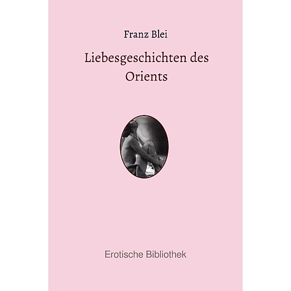 Liebesgeschichten des Orients, Franz Blei