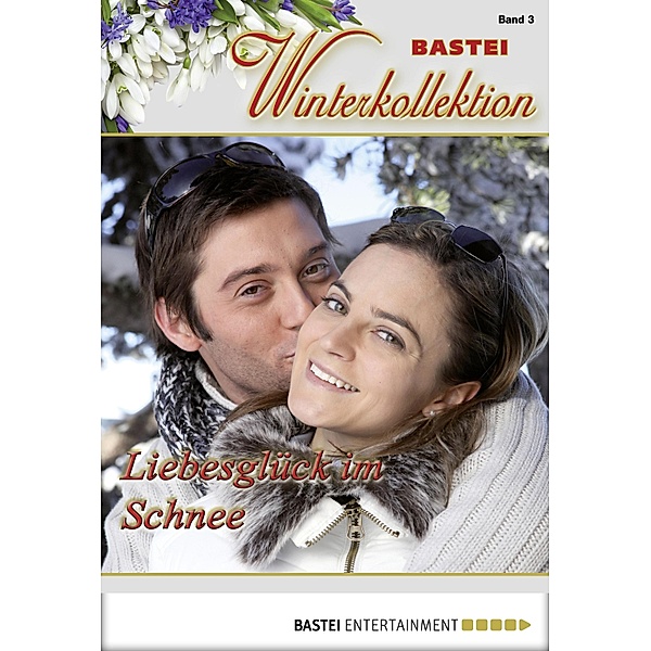 Liebesglück im Schnee / Bastei Winterkollektion Bd.3, Verena Kufsteiner, Sibylle Simon, Andreas Kufsteiner, Mara Merlin