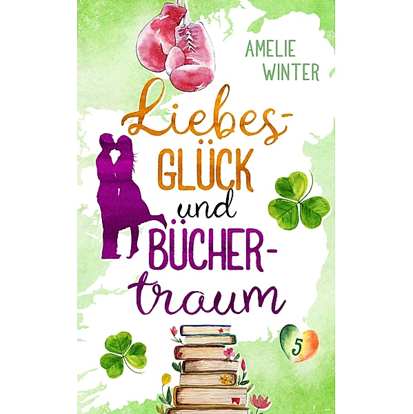 Liebesglück und Büchertraum / Liebesglück in Irland Bd.5, Amelie Winter