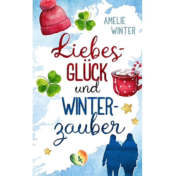 Liebesglück und Winterzauber / Liebesglück in Irland Bd.4, Amelie Winter