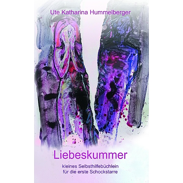 Liebeskummer - kleines Selbsthilfebüchlein für die erste Schockstarre / myMorawa von Dataform Media GmbH, Mag. a Ute Katharina Hummelberger