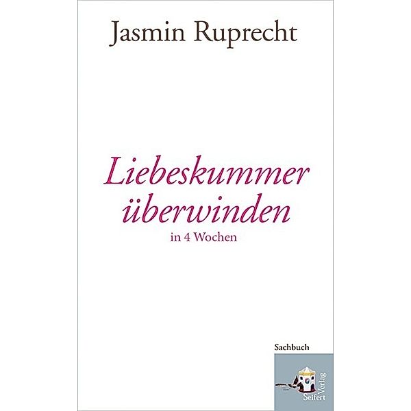 Liebeskummer überwinden in 4 Wochen, Jasmin Ruprecht