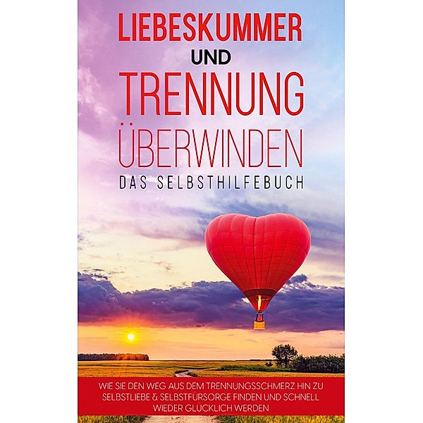 Liebeskummer und Trennung überwinden - Das Selbsthilfebuch, Anna-Maria Perlich