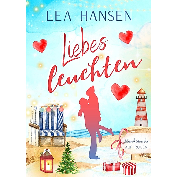 Liebesleuchten / Strandkorbzauber auf Rügen Bd.4, Lea Hansen