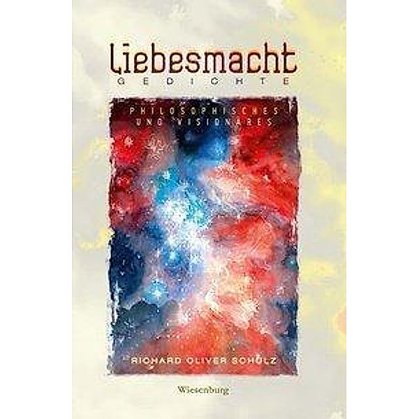 Liebesmacht - Gedichte, Richard Oliver Schulz