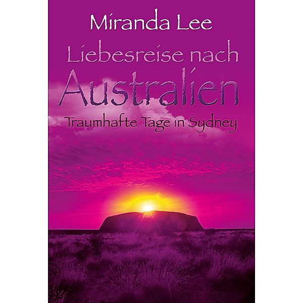 Liebesreise nach Australien - Traumhafte Tage in Sydney, Miranda Lee