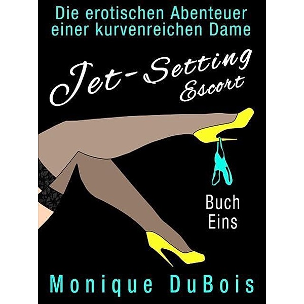 Liebesromane: Jet-Setting Escort (Buch Eins), Monique Dubois