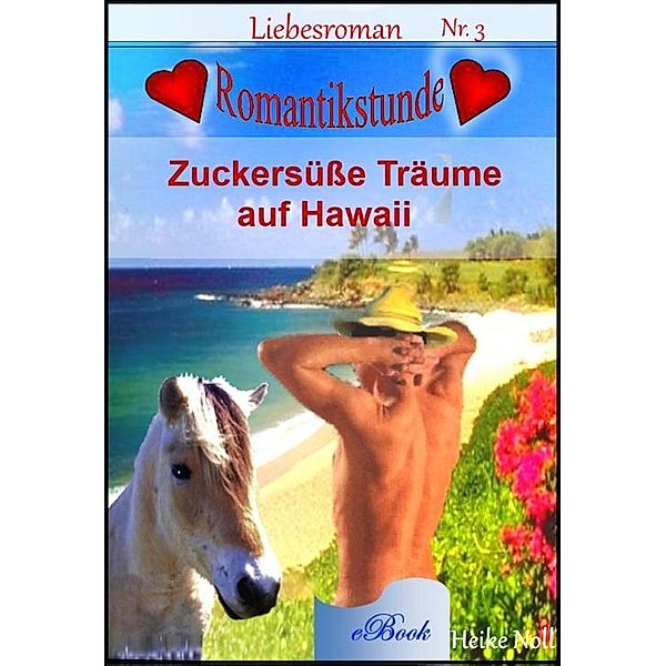 Liebesromane - Zuckersüße Träume auf Hawaii, Heike Noll