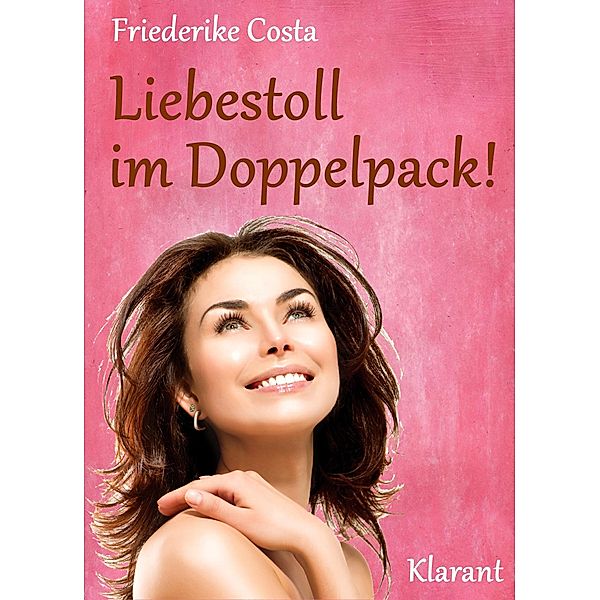 Liebestoll im Doppelpack! Turbulenter, witziger Liebesroman - Liebe, Lust und Leidenschaft..., Friederike Costa, Angeline Bauer