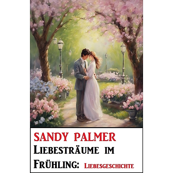Liebesträume im Frühling: Liebesgeschichte, Sandy Palmer