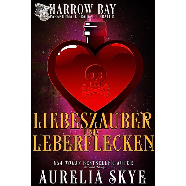 Liebeszauber Und Leberflecken (Harrow Bucht Serie, #4) / Harrow Bucht Serie, Aurelia Skye