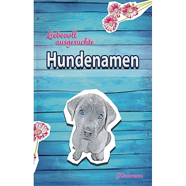 Liebevoll ausgesuchte Hundenamen, Julia Tiedemann