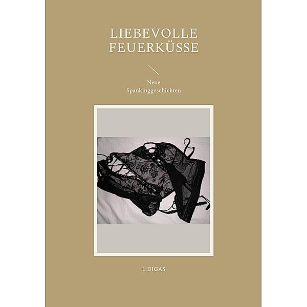 Liebevolle Feuerküsse, I. Digas