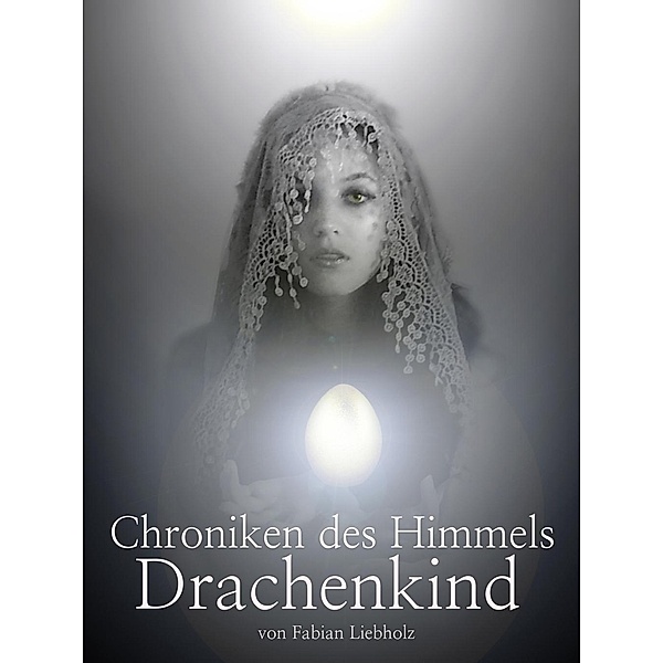 Liebholz, F: Chroniken des Himmels (Teil 4), Fabian Liebholz